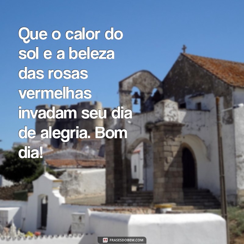 Mensagem de Bom Dia: Encante com Frases Inspiradoras e Rosas Vermelhas 