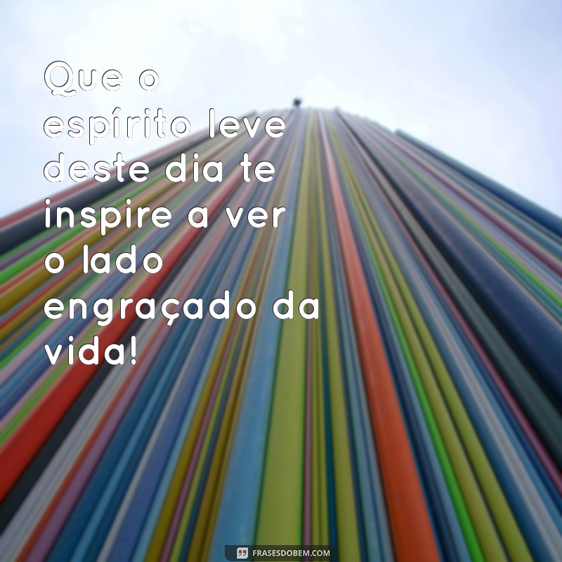 Mensagem do Dia 1 de Abril: Inspire-se com Frases Engraçadas e Reflexivas 