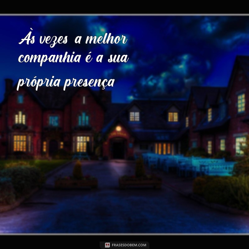 Frases Inspiradoras para Viver por Você Mesmo e Encontrar sua Felicidade 