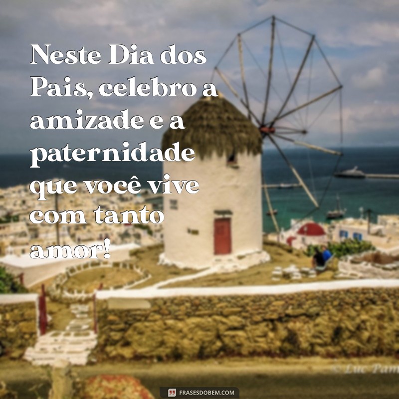 Celebre o Dia dos Pais com Mensagens Inspiradoras para Amigos 