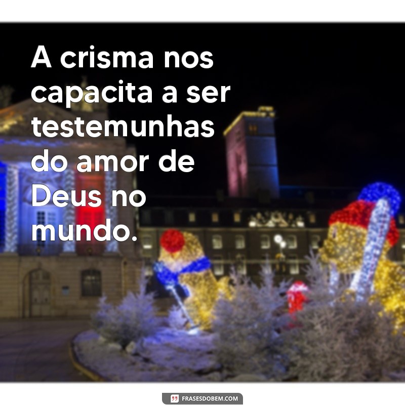 Frases Inspiradoras para a Crisma: Mensagens de Fé e Reflexão 