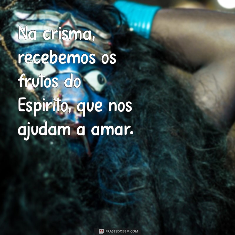 Frases Inspiradoras para a Crisma: Mensagens de Fé e Reflexão 