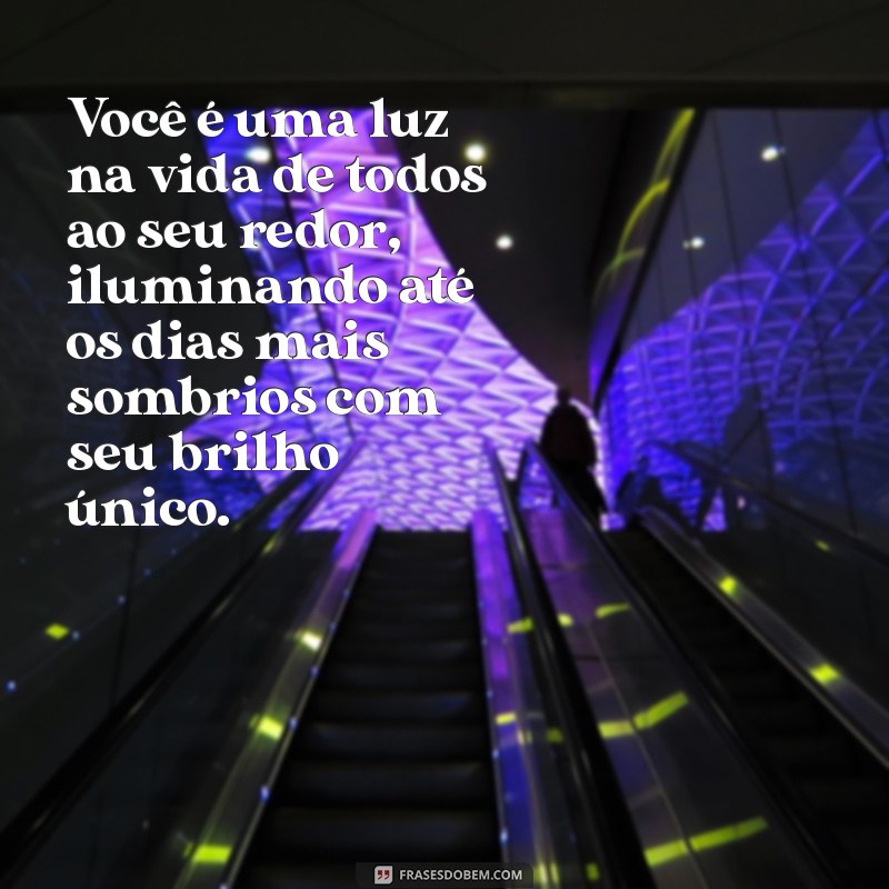 texto para uma pessoa incrível é especial Você é uma luz na vida de todos ao seu redor, iluminando até os dias mais sombrios com seu brilho único.