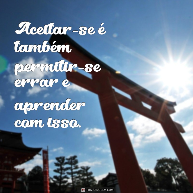 Frases Inspiradoras para Aceitar a Si Mesmo e Promover a Autoestima 