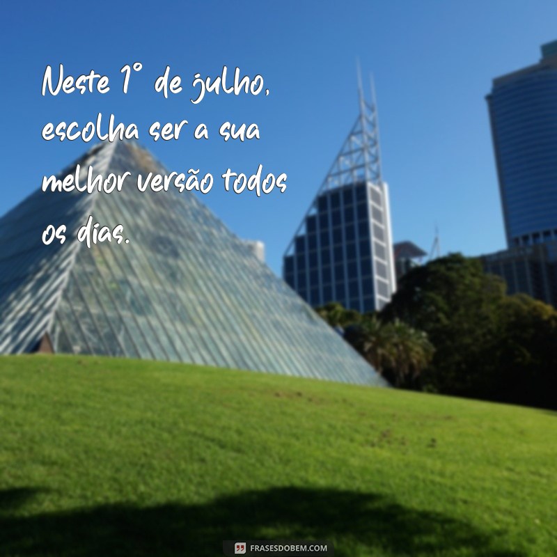 Frases Inspiradoras para Celebrar o Dia 1 de Julho 