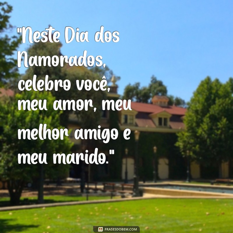 frases dias dos namorados para marido 