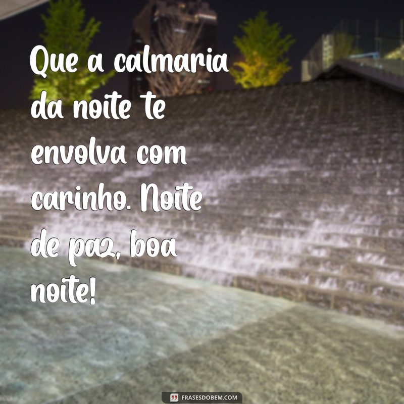 Encontre a Serenidade: Frases de Boa Noite para Uma Noite de Paz 