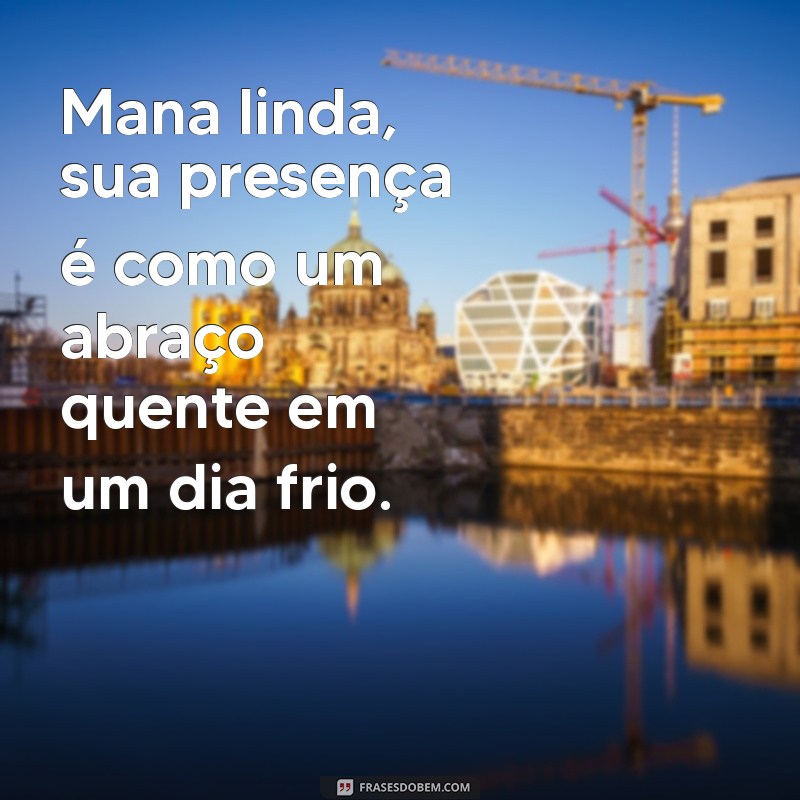 Mana Linda: Frases Inspiradoras para Celebrar a Amizade e o Amor Fraternal 