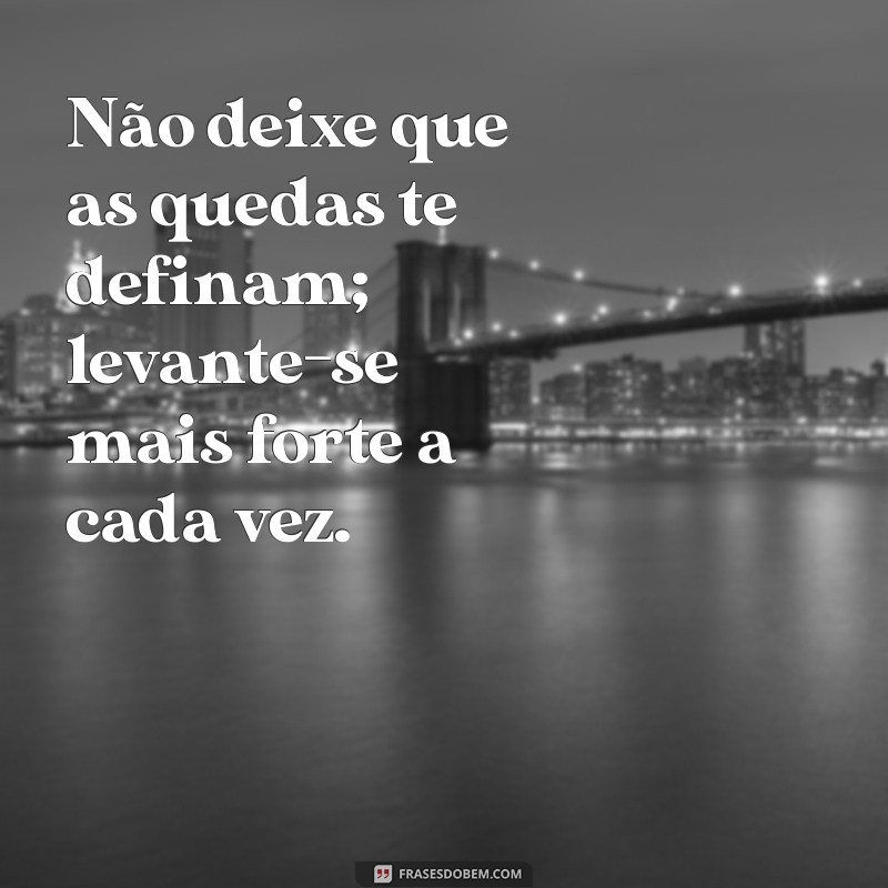 Frases Inspiradoras para Fortalecer sua Coragem e Resiliência 