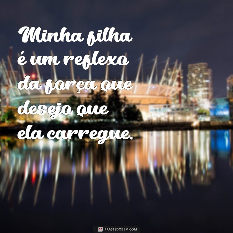 Frases Inspiradoras para Mães de Meninas: Celebre a Relação Especial 