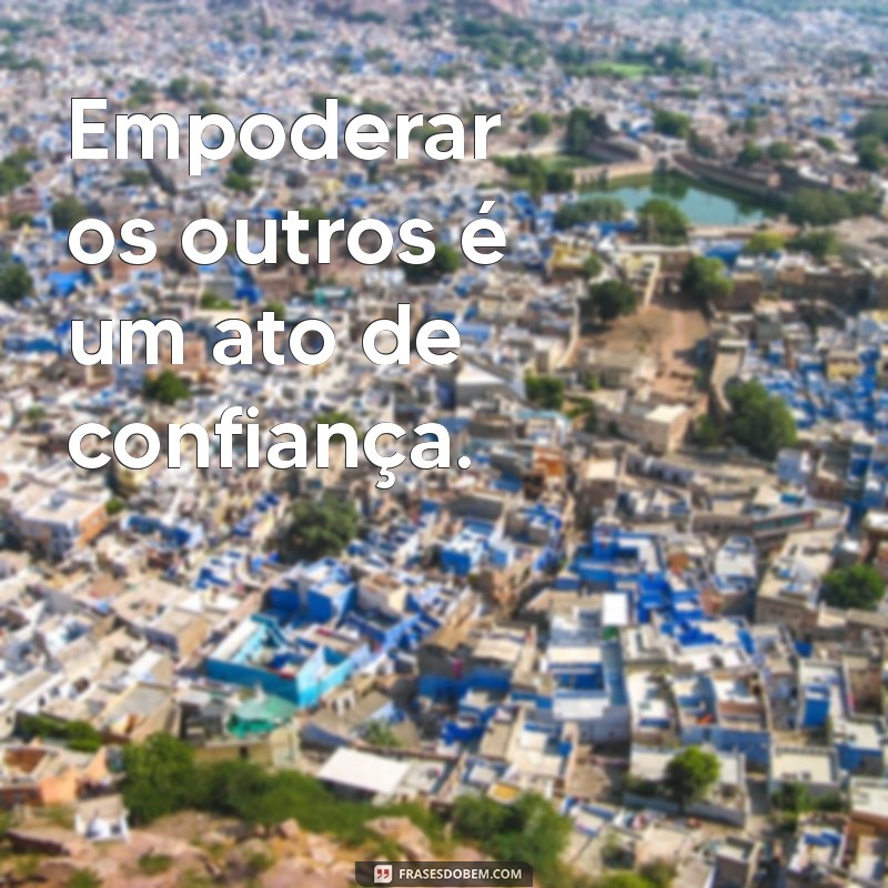 Frases Inspiradoras sobre Confiança no Trabalho para Motivar sua Equipe 