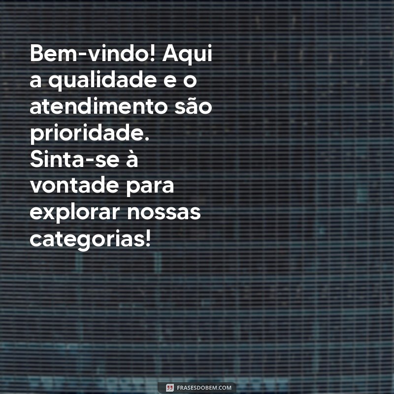 Boas Vindas à Sua Loja Virtual: Mensagens que Encantam e Fidelizam Clientes 