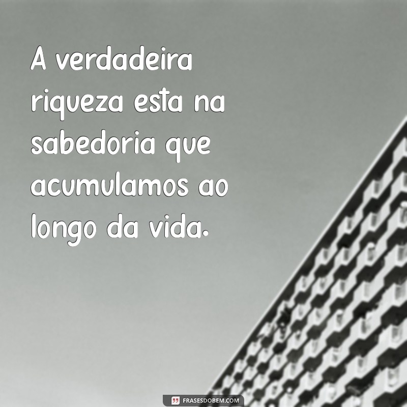 lucrecio A verdadeira riqueza está na sabedoria que acumulamos ao longo da vida.