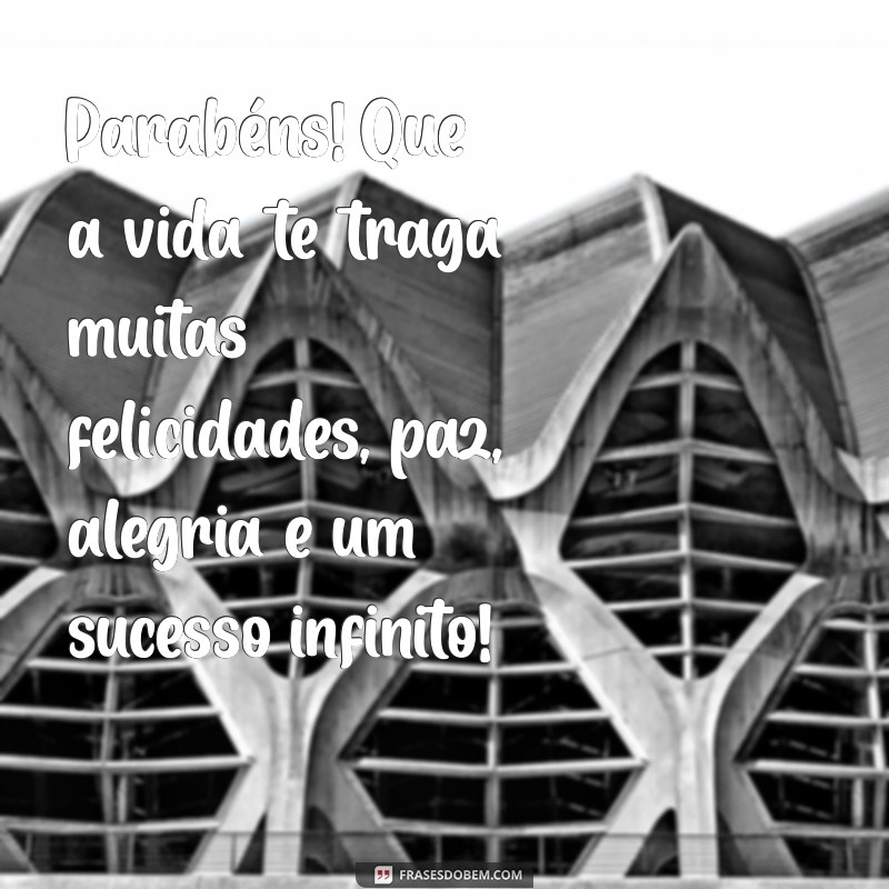 parabéns muitas felicidades, paz, alegria e muito sucesso tumblr Parabéns! Que a vida te traga muitas felicidades, paz, alegria e um sucesso infinito!