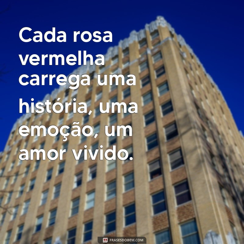 Descubra as Melhores Frases sobre Rosas Vermelhas para Inspirar seu Dia 