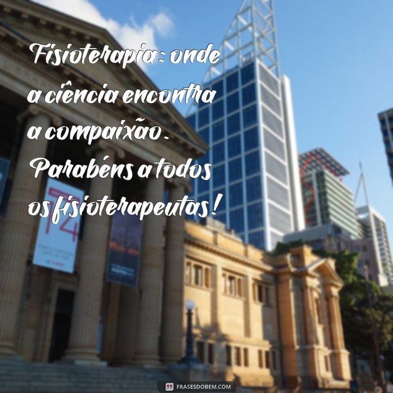 Frases Inspiradoras para Celebrar o Dia do Fisioterapeuta 