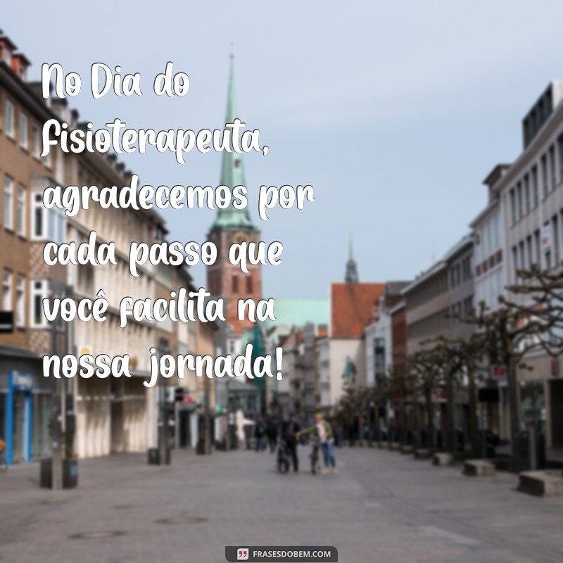 Frases Inspiradoras para Celebrar o Dia do Fisioterapeuta 