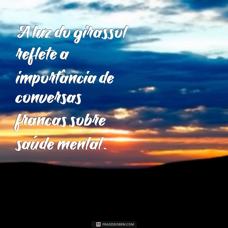 Frases Inspiradoras para Setembro Amarelo: Celebre a Vida com Girassóis 