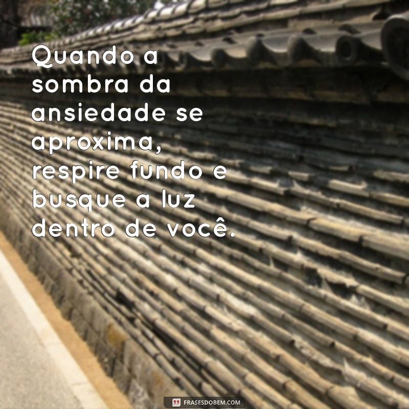 Superando a Ansiedade e o Medo: Mensagens Inspiradoras para Enfrentar Seus Medos 