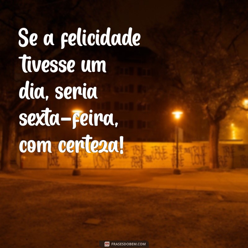 30 Frases Engraçadas para Alegrar sua Sexta-feira 