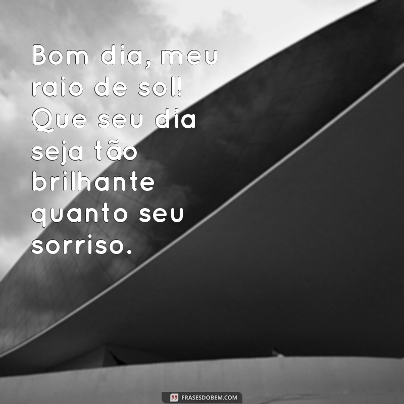 bom dia romântico para crush Bom dia, meu raio de sol! Que seu dia seja tão brilhante quanto seu sorriso.