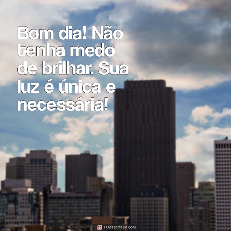 Bom Dia! Mensagens de Incentivo para Começar o Dia com Motivação 