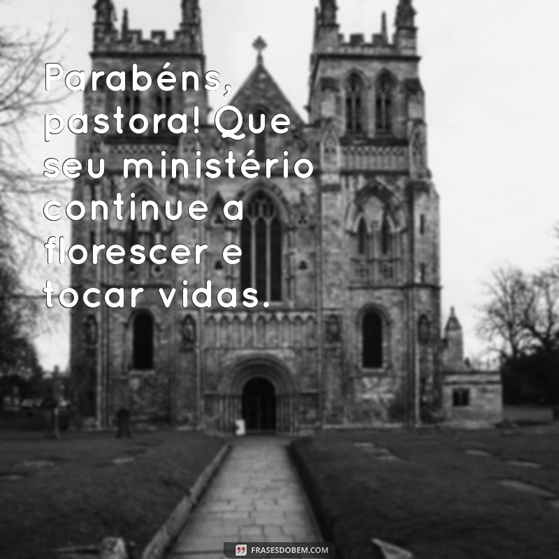 parabéns para pastora Parabéns, pastora! Que seu ministério continue a florescer e tocar vidas.