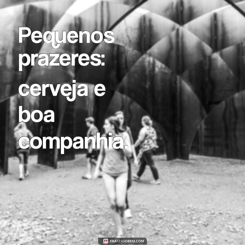 As Melhores Frases para Acompanhar Suas Fotos com Cerveja 