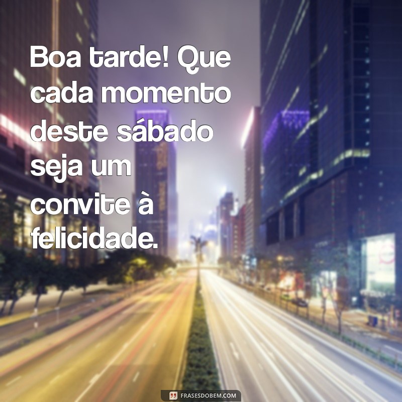 Mensagens Inspiradoras de Boa Tarde para um Sábado Perfeito 