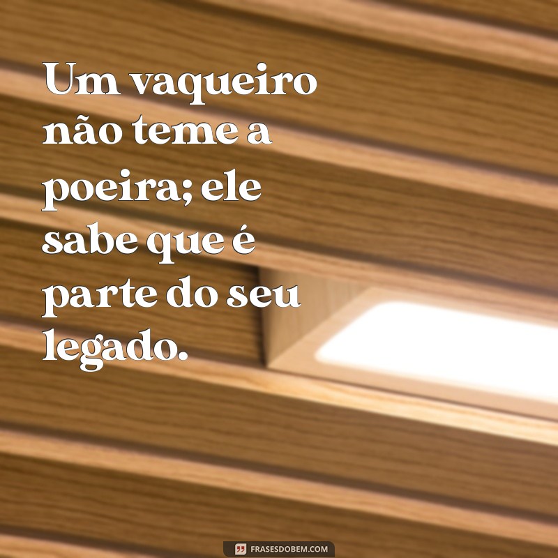 Frases Inspiradoras de Vaqueiro: Sabedoria do Sertão em Palavras 