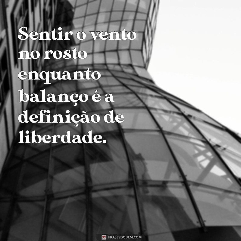 Frases Inspiradoras para Refletir Enquanto Você Relaxa no Balanço 