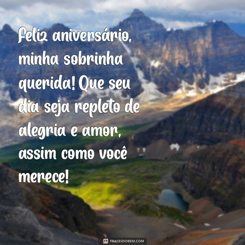 feliz aniversário para sobrinha querida Feliz aniversário, minha sobrinha querida! Que seu dia seja repleto de alegria e amor, assim como você merece!