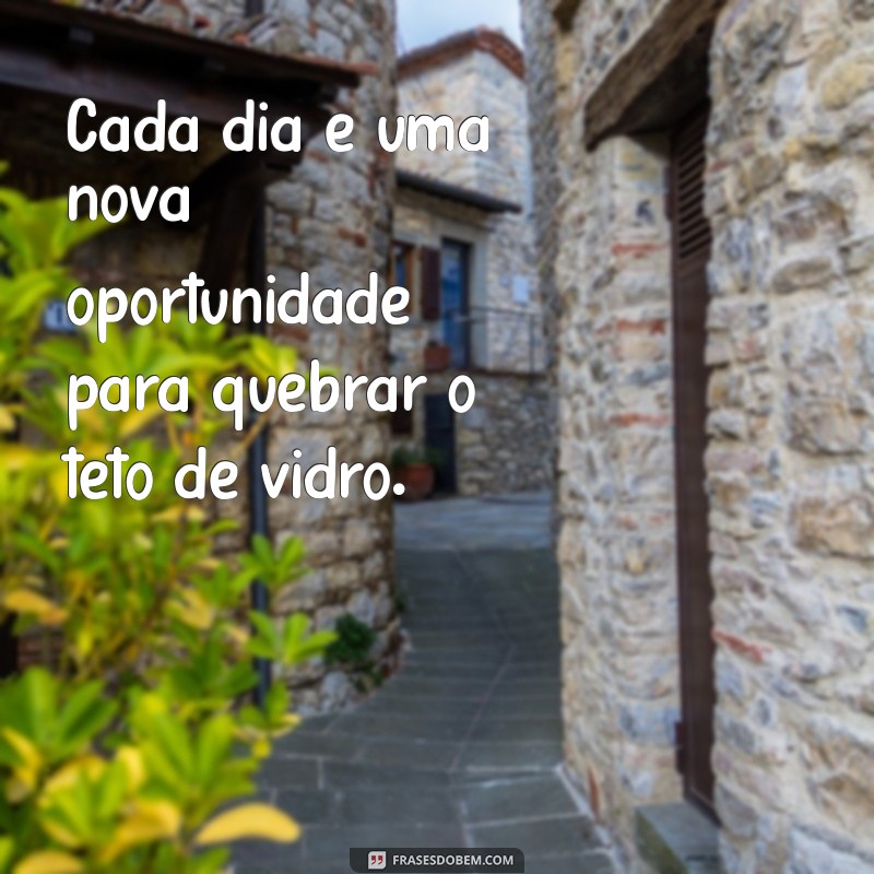 Frases Inspiradoras sobre Teto de Vidro: Quebrando Barreiras e Limitando Expectativas 