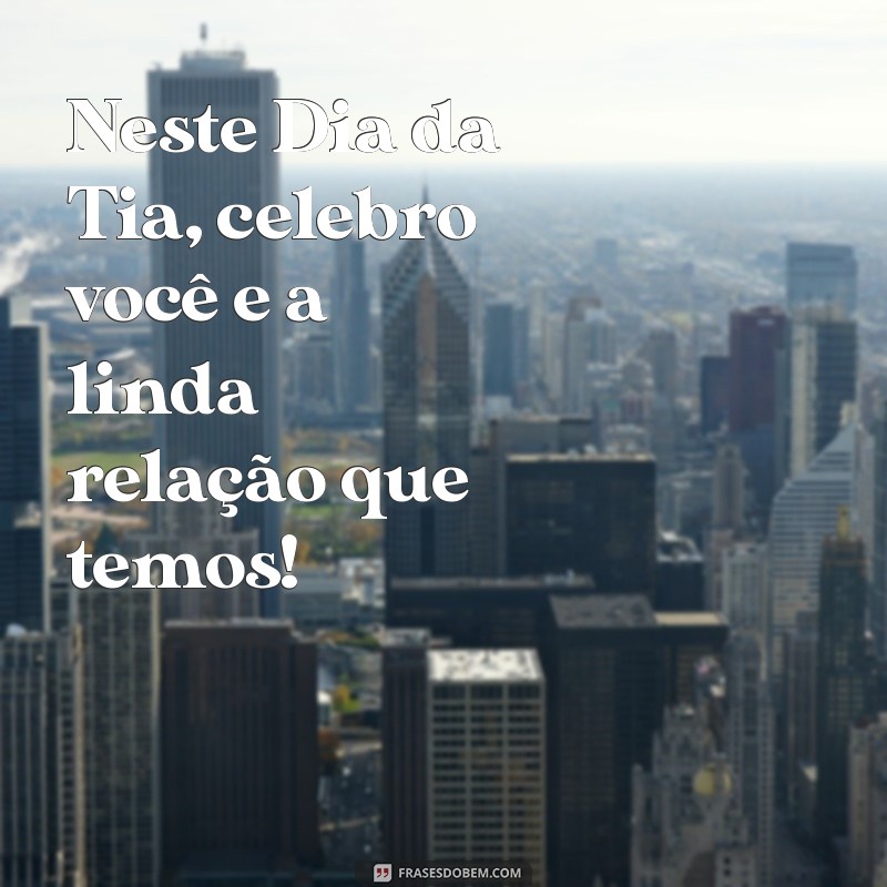 Celebrando o Dia da Tia: Mensagens e Frases Inspiradoras para Homenagear Quem Você Ama 