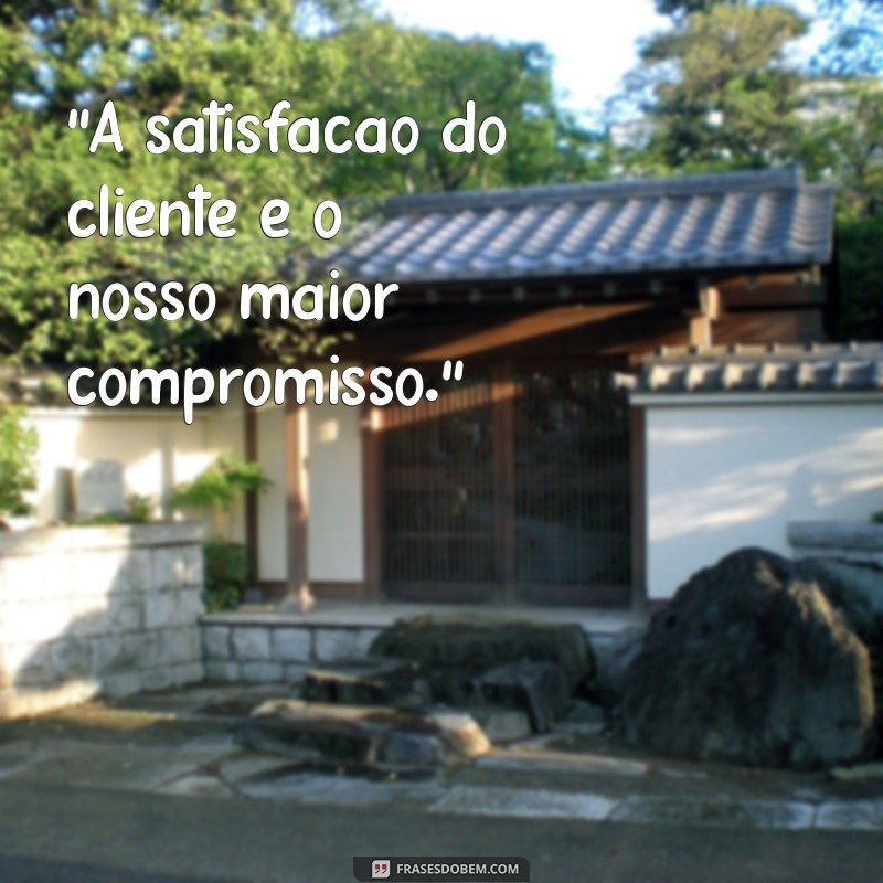 satisfação do cliente frases 