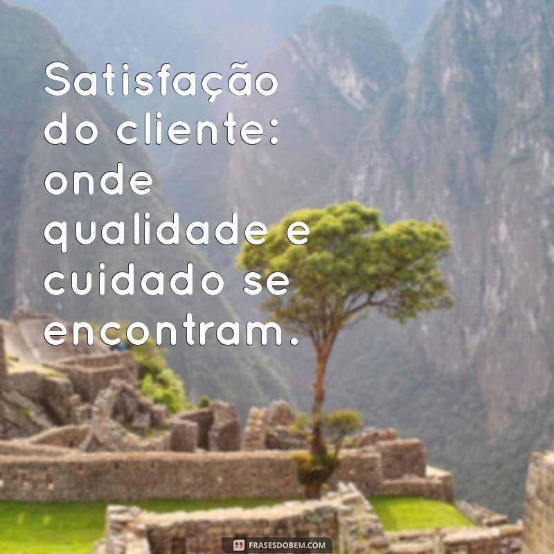 Frases Inspiradoras para Aumentar a Satisfação do Cliente 