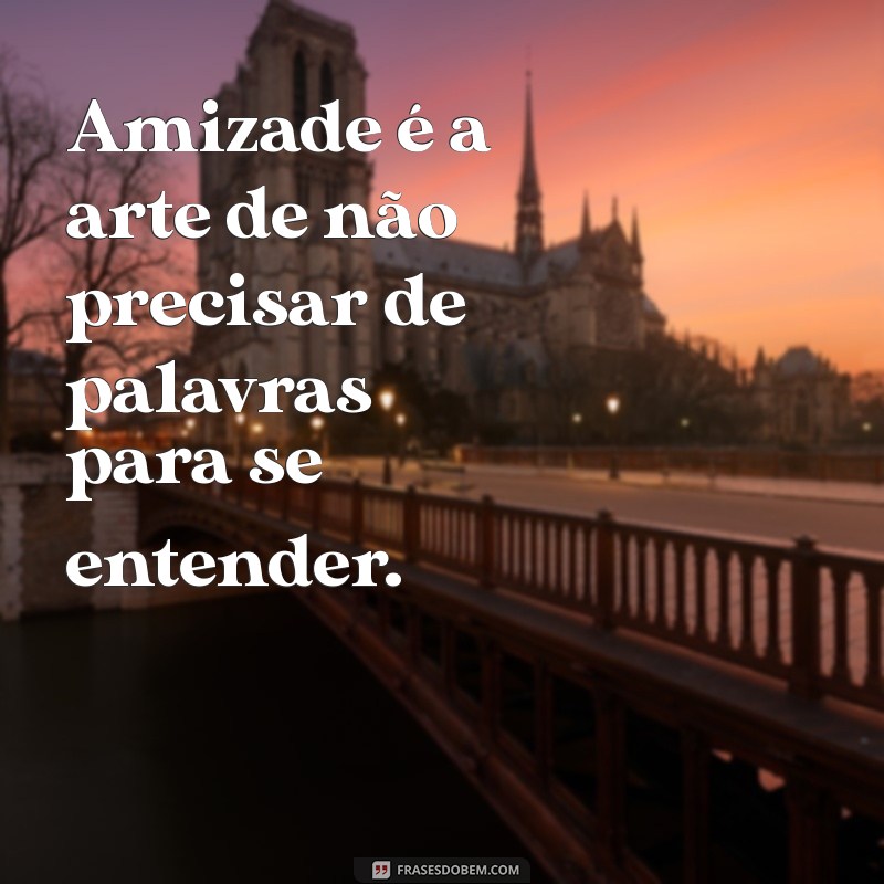 Frases Inspiradoras para Celebrar Amizades Verdadeiras entre Parceiras 