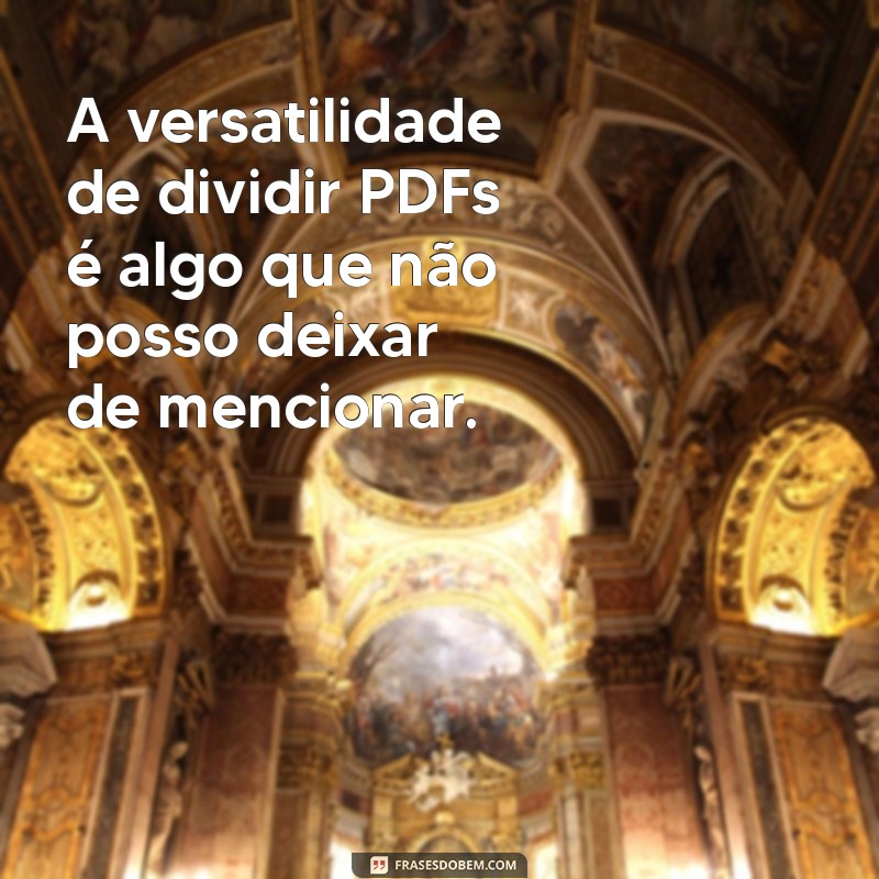 Como Dividir PDFs de Forma Simples e Rápida: Dicas e Ferramentas 