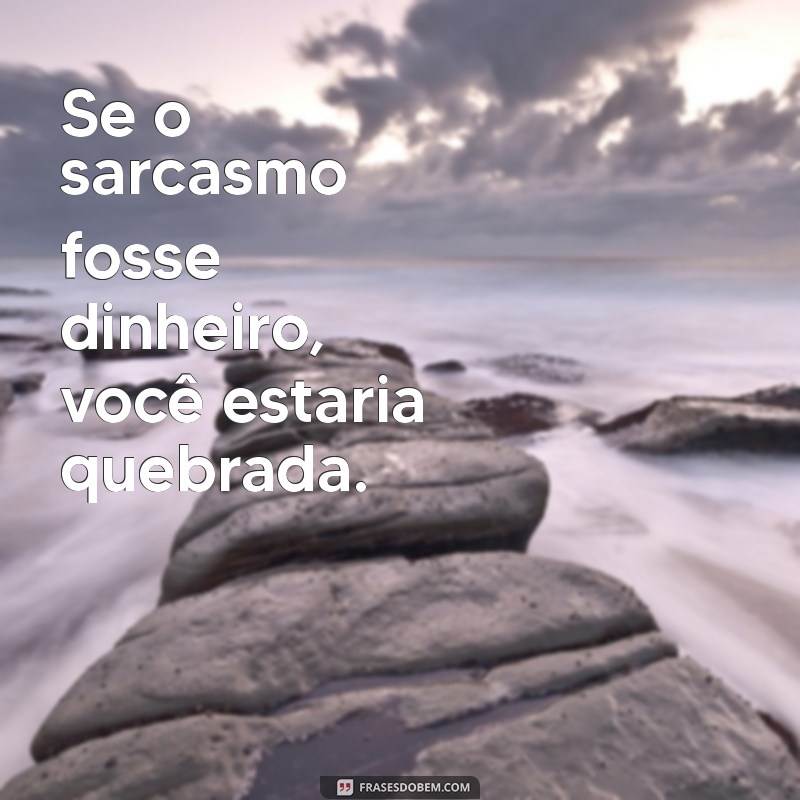 Frases de Deboche para Deixar Sua Inimiga no Lugar Certo 