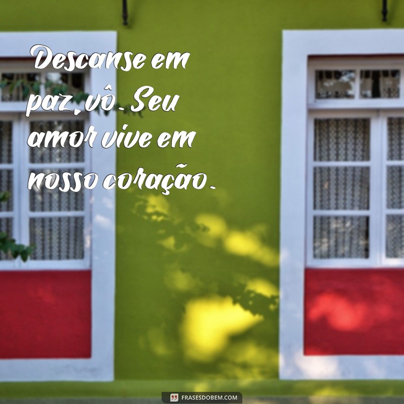 descanse em paz, vô frases Descanse em paz, vô. Seu amor vive em nosso coração.