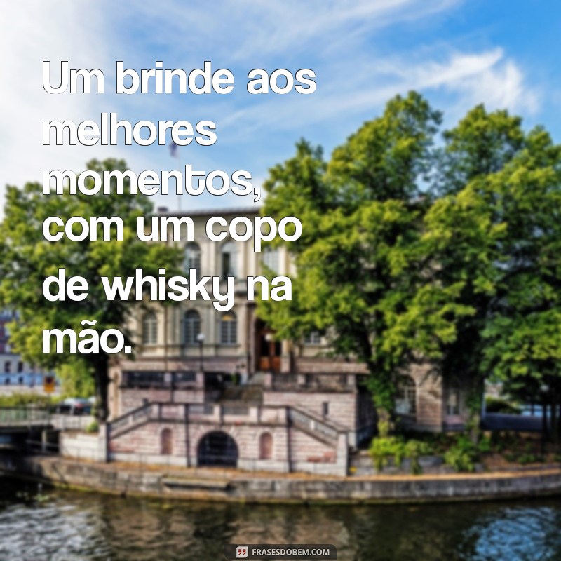 Frases Impactantes sobre Whisky para Status e Redes Sociais 