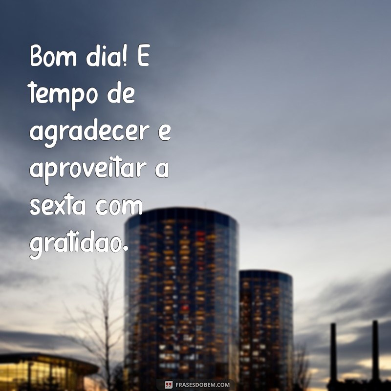 Bom Dia e Sextou: Frases Inspiradoras para Começar o Fim de Semana com Energia 