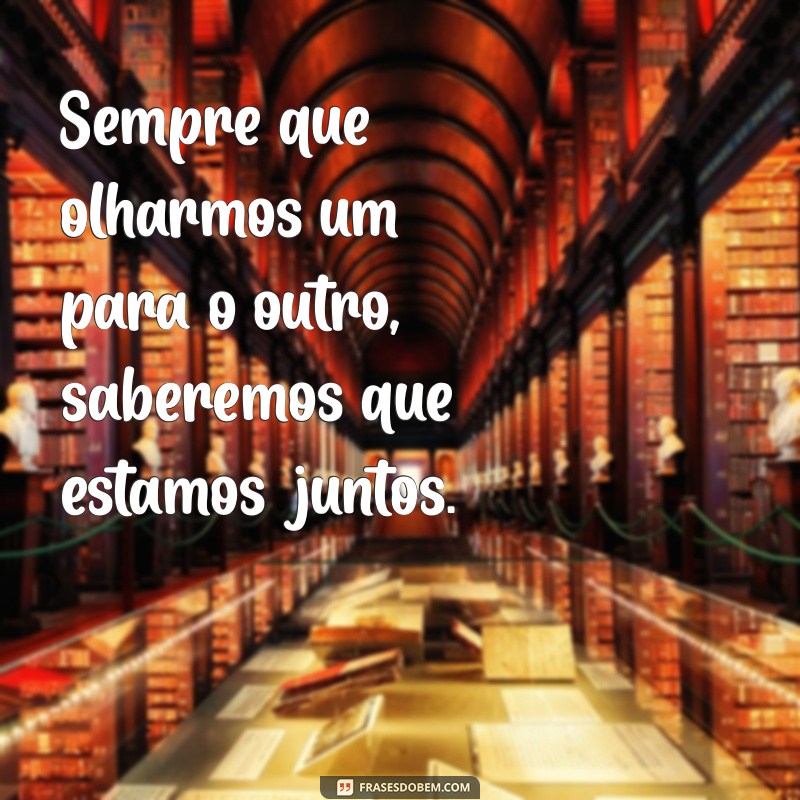 Frases Inspiradoras para Reforçar a União: Estamos Juntos! 