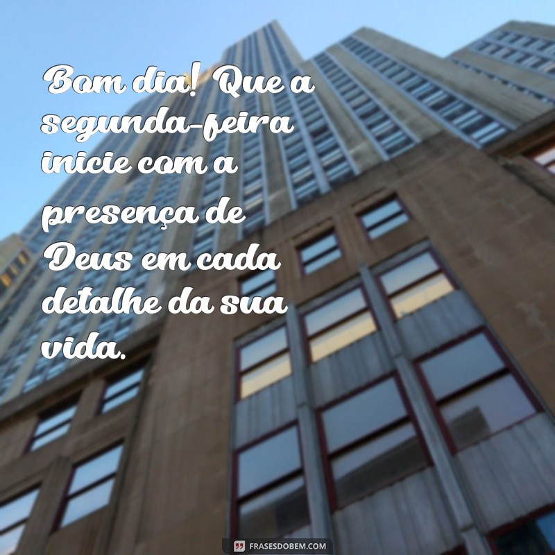 Comece sua semana com as melhores frases de bom dia de Deus 