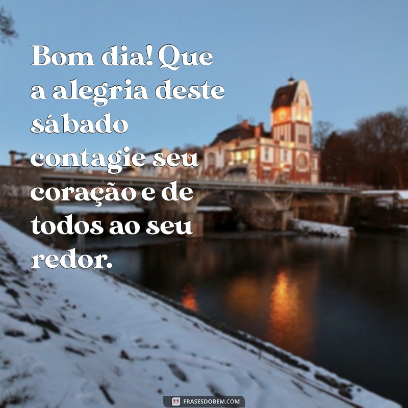 Mensagens Inspiradoras de Bom Dia para um Sábado Feliz 