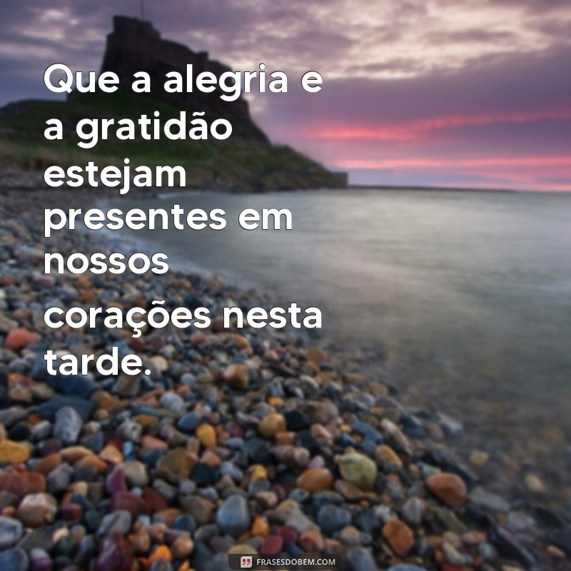 Descubra as melhores frases de agradecimento para o fim do dia: frases tarde da benção 