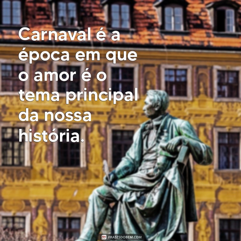 As Melhores Frases sobre Carnaval para Celebrar a Alegria e a Diversão 