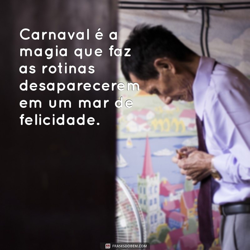 As Melhores Frases sobre Carnaval para Celebrar a Alegria e a Diversão 