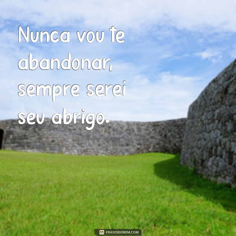 Compromisso Inabalável: Nunca Vou Te Deixar, Nunca Vou Te Abandonar 