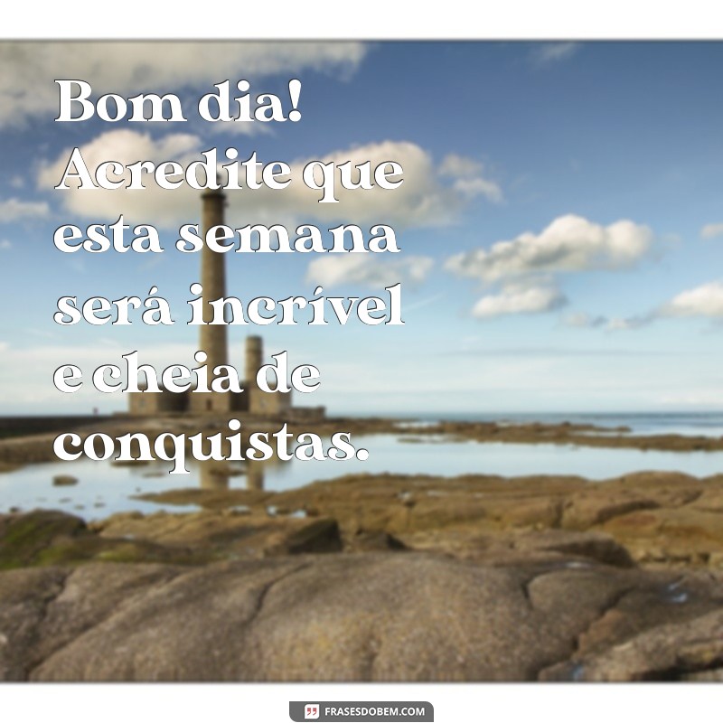 Comece Sua Semana com Positividade: Frases de Bom Dia Abençoadas 